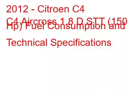 2012 - Citroen C4
C4 Aircross 1.8 D STT (150 Hp) Fuel Consumption and Technical Specifications