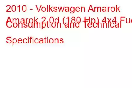 2010 - Volkswagen Amarok
Amarok 2.0d (180 Hp) 4x4 Fuel Consumption and Technical Specifications