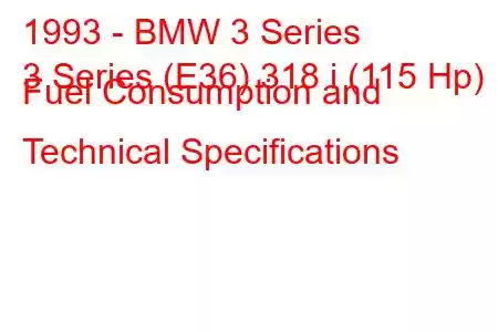 1993 - BMW 3 Series
3 Series (E36) 318 i (115 Hp) Fuel Consumption and Technical Specifications