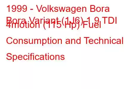 1999 - Volkswagen Bora
Bora Variant (1J6) 1.9 TDI 4motion (115 Hp) Fuel Consumption and Technical Specifications