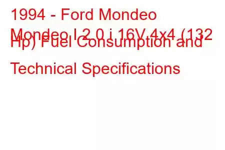 1994 - Ford Mondeo
Mondeo I 2.0 i 16V 4x4 (132 Hp) Fuel Consumption and Technical Specifications