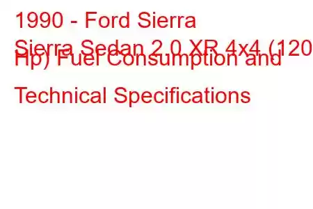 1990 - Ford Sierra
Sierra Sedan 2.0 XR 4x4 (120 Hp) Fuel Consumption and Technical Specifications