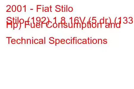 2001 - Fiat Stilo
Stilo (192) 1.8 16V (5 dr) (133 Hp) Fuel Consumption and Technical Specifications