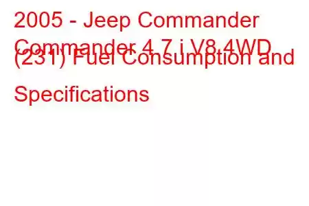 2005 - Jeep Commander
Commander 4.7 i V8 4WD (231) Fuel Consumption and Specifications