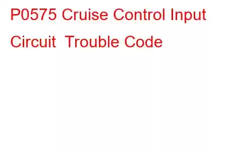 P0575 Cruise Control Input Circuit Trouble Code