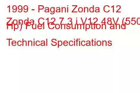 1999 - Pagani Zonda C12
Zonda C12 7.3 i V12 48V (550 Hp) Fuel Consumption and Technical Specifications