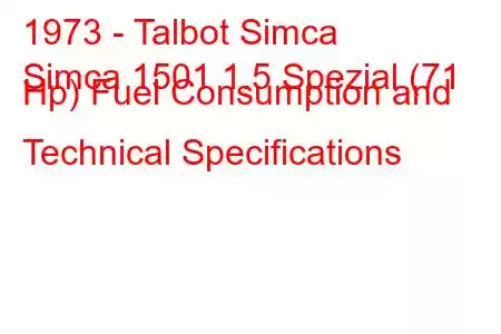 1973 - Talbot Simca
Simca 1501 1.5 Spezial (71 Hp) Fuel Consumption and Technical Specifications