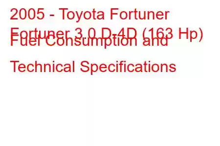 2005 - Toyota Fortuner
Fortuner 3.0 D-4D (163 Hp) Fuel Consumption and Technical Specifications