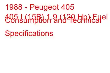 1988 - Peugeot 405
405 I (15B) 1.9 (120 Hp) Fuel Consumption and Technical Specifications