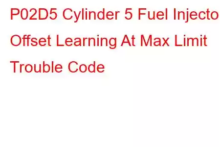 P02D5 Cylinder 5 Fuel Injector Offset Learning At Max Limit Trouble Code