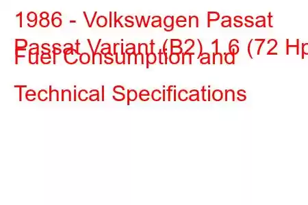 1986 - Volkswagen Passat
Passat Variant (B2) 1.6 (72 Hp) Fuel Consumption and Technical Specifications