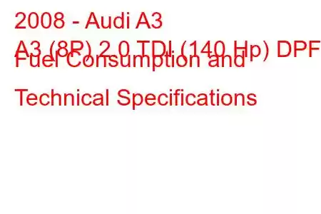 2008 - Audi A3
A3 (8P) 2.0 TDI (140 Hp) DPF Fuel Consumption and Technical Specifications