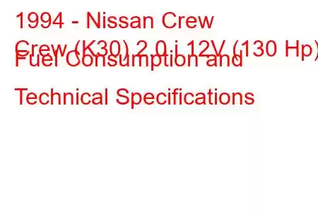 1994 - Nissan Crew
Crew (K30) 2.0 i 12V (130 Hp) Fuel Consumption and Technical Specifications