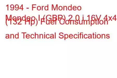 1994 - Ford Mondeo
Mondeo I (GBP) 2.0 i 16V 4x4 (132 Hp) Fuel Consumption and Technical Specifications