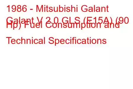 1986 - Mitsubishi Galant
Galant V 2.0 GLS (E15A) (90 Hp) Fuel Consumption and Technical Specifications