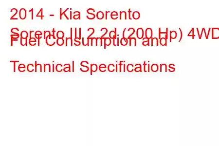 2014 - Kia Sorento
Sorento III 2.2d (200 Hp) 4WD Fuel Consumption and Technical Specifications