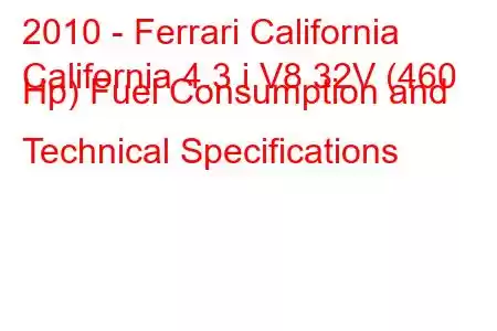 2010 - Ferrari California
California 4.3 i V8 32V (460 Hp) Fuel Consumption and Technical Specifications