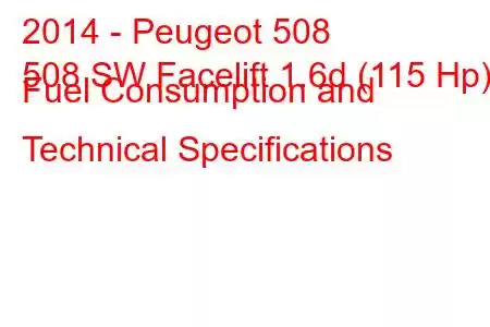 2014 - Peugeot 508
508 SW Facelift 1.6d (115 Hp) Fuel Consumption and Technical Specifications