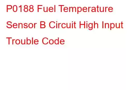 P0188 Fuel Temperature Sensor B Circuit High Input Trouble Code