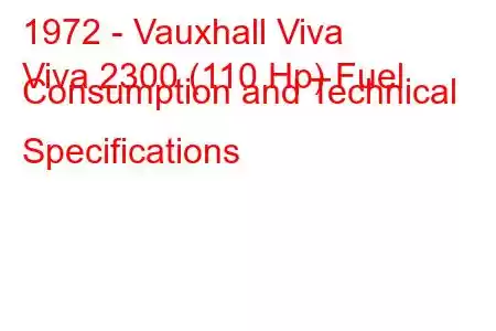 1972 - Vauxhall Viva
Viva 2300 (110 Hp) Fuel Consumption and Technical Specifications