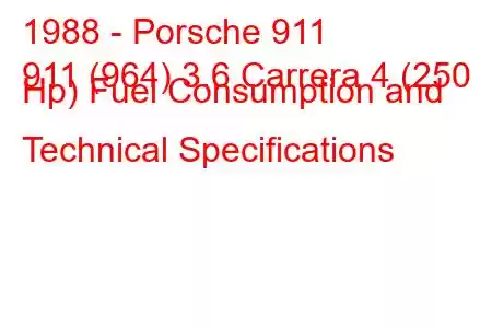 1988 - Porsche 911
911 (964) 3.6 Carrera 4 (250 Hp) Fuel Consumption and Technical Specifications