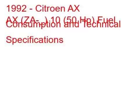 1992 - Citroen AX
AX (ZA-_) 10 (50 Hp) Fuel Consumption and Technical Specifications