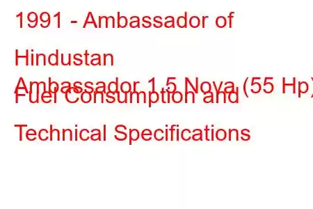 1991 - Ambassador of Hindustan
Ambassador 1.5 Nova (55 Hp) Fuel Consumption and Technical Specifications