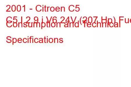 2001 - Citroen C5
C5 I 2.9 i V6 24V (207 Hp) Fuel Consumption and Technical Specifications