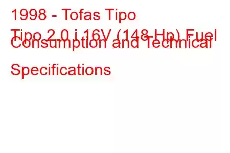 1998 - Tofas Tipo
Tipo 2.0 i 16V (148 Hp) Fuel Consumption and Technical Specifications