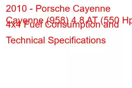 2010 - Porsche Cayenne
Cayenne (958) 4.8 AT (550 Hp) 4x4 Fuel Consumption and Technical Specifications