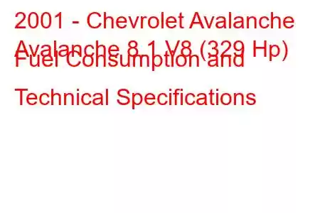 2001 - Chevrolet Avalanche
Avalanche 8.1 V8 (329 Hp) Fuel Consumption and Technical Specifications