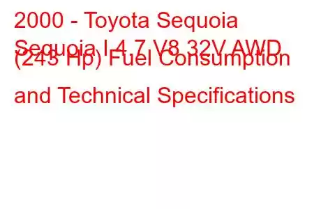 2000 - Toyota Sequoia
Sequoia I 4.7 V8 32V AWD (243 Hp) Fuel Consumption and Technical Specifications