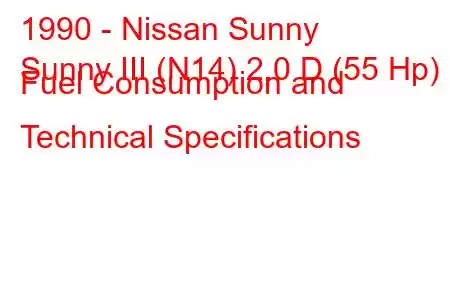 1990 - Nissan Sunny
Sunny III (N14) 2.0 D (55 Hp) Fuel Consumption and Technical Specifications