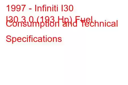 1997 - Infiniti I30
I30 3.0 (193 Hp) Fuel Consumption and Technical Specifications