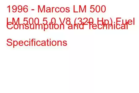 1996 - Marcos LM 500
LM 500 5.0 V8 (320 Hp) Fuel Consumption and Technical Specifications