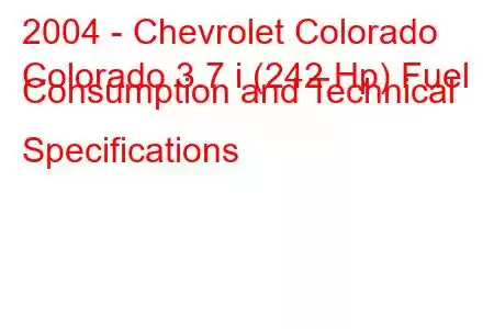 2004 - Chevrolet Colorado
Colorado 3.7 i (242 Hp) Fuel Consumption and Technical Specifications