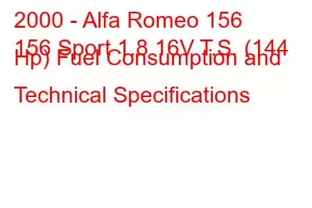 2000 - Alfa Romeo 156
156 Sport 1.8 16V T.S. (144 Hp) Fuel Consumption and Technical Specifications