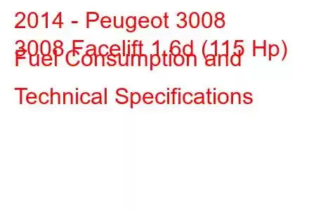 2014 - Peugeot 3008
3008 Facelift 1.6d (115 Hp) Fuel Consumption and Technical Specifications