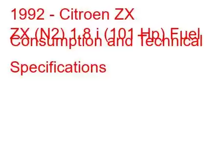 1992 - Citroen ZX
ZX (N2) 1.8 i (101 Hp) Fuel Consumption and Technical Specifications