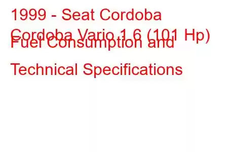 1999 - Seat Cordoba
Cordoba Vario 1.6 (101 Hp) Fuel Consumption and Technical Specifications