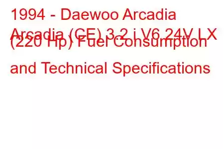 1994 - Daewoo Arcadia
Arcadia (CE) 3.2 i V6 24V LX (220 Hp) Fuel Consumption and Technical Specifications