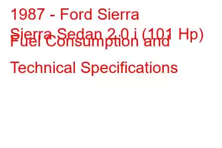 1987 - Ford Sierra
Sierra Sedan 2.0 i (101 Hp) Fuel Consumption and Technical Specifications