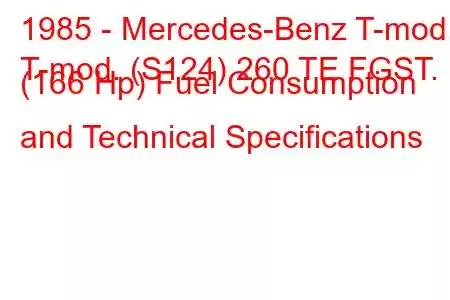 1985 - Mercedes-Benz T-mod.
T-mod. (S124) 260 TE FGST. (166 Hp) Fuel Consumption and Technical Specifications