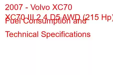 2007 - Volvo XC70
XC70 III 2.4 D5 AWD (215 Hp) Fuel Consumption and Technical Specifications