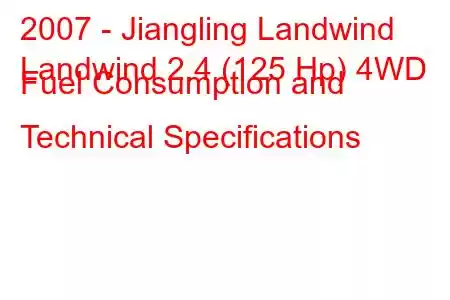 2007 - Jiangling Landwind
Landwind 2.4 (125 Hp) 4WD Fuel Consumption and Technical Specifications