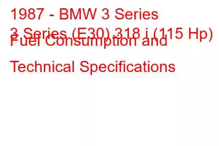 1987 - BMW 3 Series
3 Series (E30) 318 i (115 Hp) Fuel Consumption and Technical Specifications