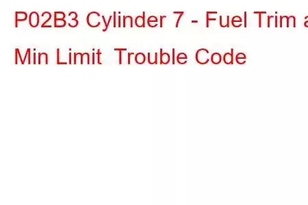 P02B3 Cylinder 7 - Fuel Trim at Min Limit Trouble Code