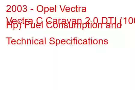 2003 - Opel Vectra
Vectra C Caravan 2.0 DTI (100 Hp) Fuel Consumption and Technical Specifications