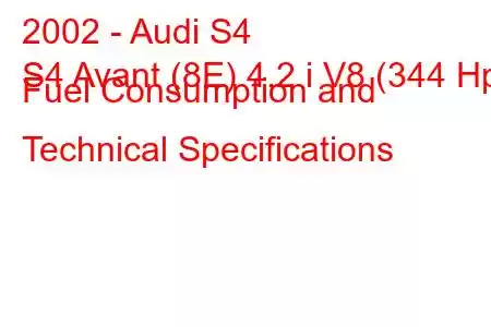 2002 - Audi S4
S4 Avant (8E) 4.2 i V8 (344 Hp) Fuel Consumption and Technical Specifications