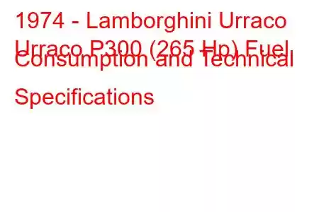 1974 - Lamborghini Urraco
Urraco P300 (265 Hp) Fuel Consumption and Technical Specifications